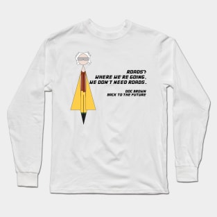 We Don't Need Roads Long Sleeve T-Shirt